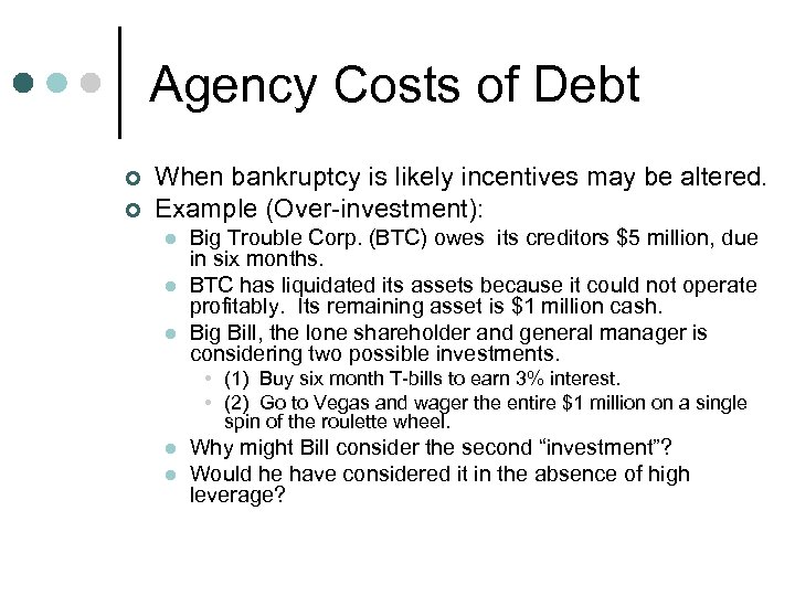 Agency Costs of Debt ¢ ¢ When bankruptcy is likely incentives may be altered.