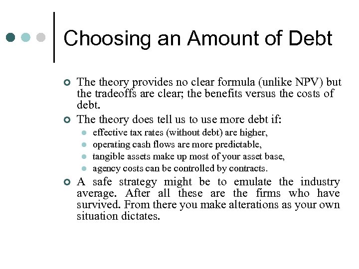 Choosing an Amount of Debt ¢ ¢ The theory provides no clear formula (unlike