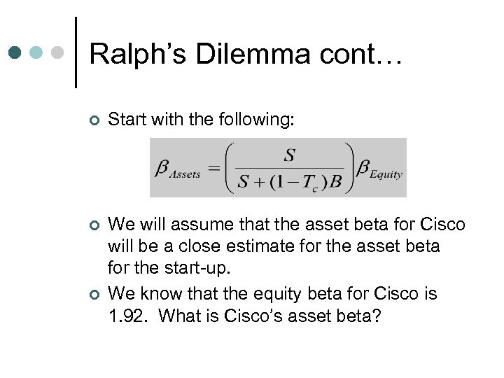 Ralph’s Dilemma cont… ¢ Start with the following: ¢ We will assume that the