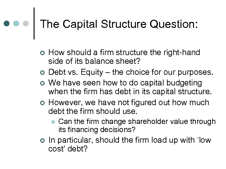 The Capital Structure Question: ¢ ¢ How should a firm structure the right-hand side
