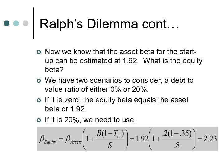 Ralph’s Dilemma cont… ¢ ¢ Now we know that the asset beta for the