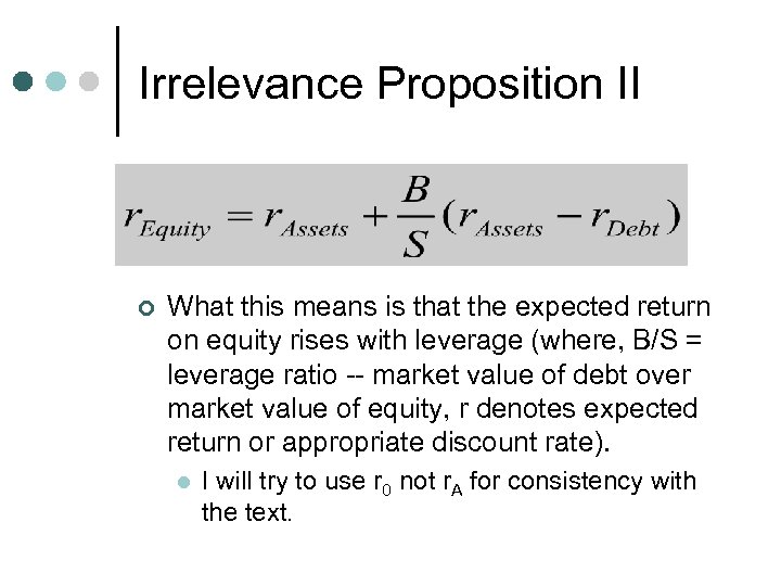 Irrelevance Proposition II ¢ What this means is that the expected return on equity
