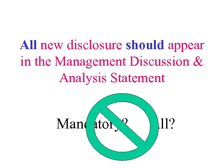 All new disclosure should appear in the Management Discussion & Analysis Statement Mandatory? All?