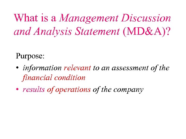 What is a Management Discussion and Analysis Statement (MD&A)? Purpose: • information relevant to