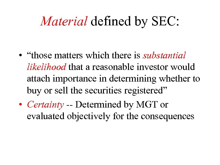 Material defined by SEC: • “those matters which there is substantial likelihood that a