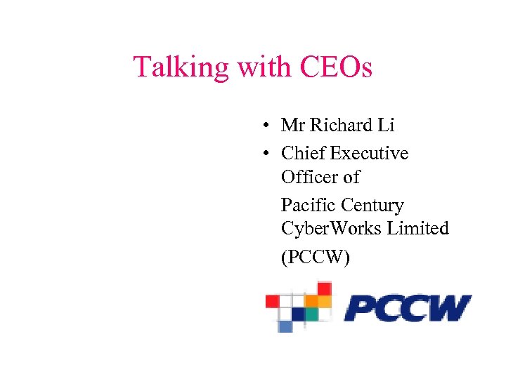 Talking with CEOs • Mr Richard Li • Chief Executive Officer of Pacific Century