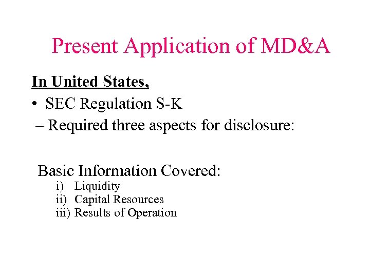 Present Application of MD&A In United States, • SEC Regulation S-K – Required three