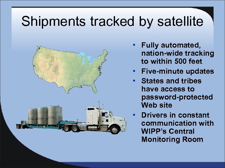 Shipments tracked by satellite • Fully automated, nation-wide tracking to within 500 feet •