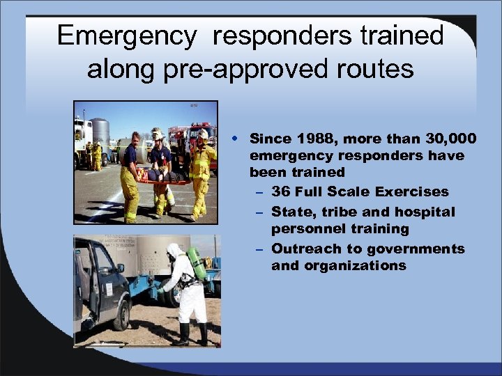 Emergency responders trained along pre-approved routes • Since 1988, more than 30, 000 emergency