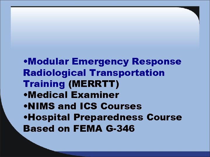  • Modular Emergency Response Radiological Transportation Training (MERRTT) • Medical Examiner • NIMS