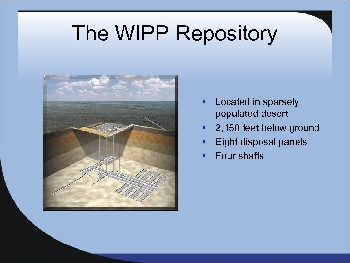 The WIPP Repository • Located in sparsely populated desert • 2, 150 feet below