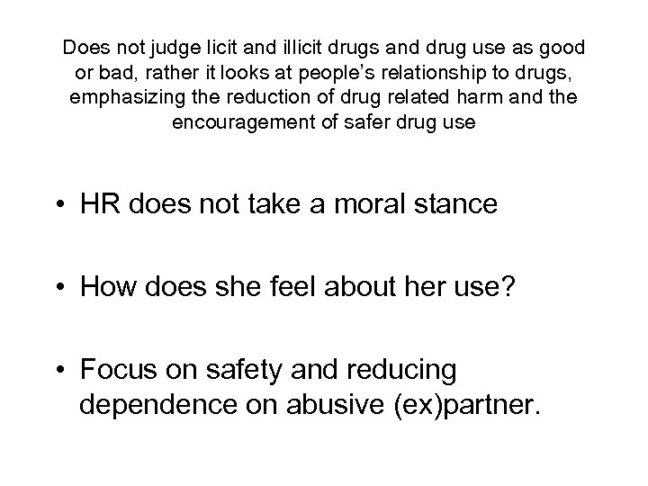 Does not judge licit and illicit drugs and drug use as good or bad,