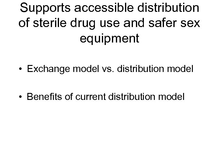 Supports accessible distribution of sterile drug use and safer sex equipment • Exchange model