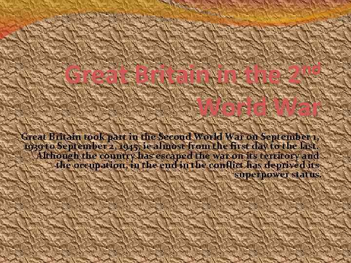 nd Great Britain in the 2 World War Great Britain took part in the