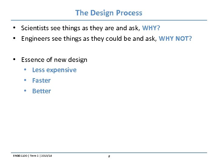 The Design Process • Scientists see things as they are and ask, WHY? •