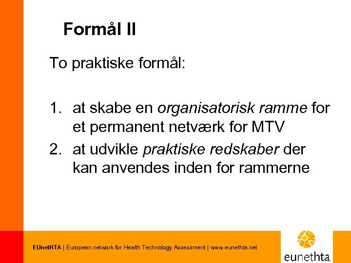 Formål II To praktiske formål: 1. at skabe en organisatorisk ramme for et permanent
