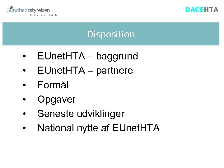 DACEHTA Disposition • • • EUnet. HTA – baggrund EUnet. HTA – partnere Formål