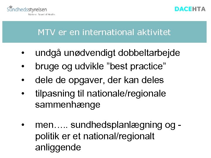 DACEHTA MTV er en international aktivitet • • undgå unødvendigt dobbeltarbejde bruge og udvikle
