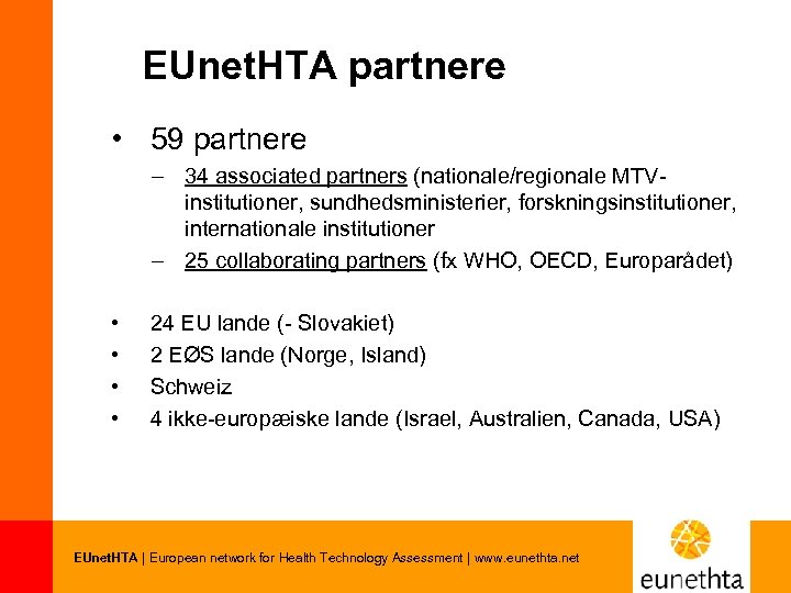 EUnet. HTA partnere • 59 partnere – 34 associated partners (nationale/regionale MTVinstitutioner, sundhedsministerier, forskningsinstitutioner,