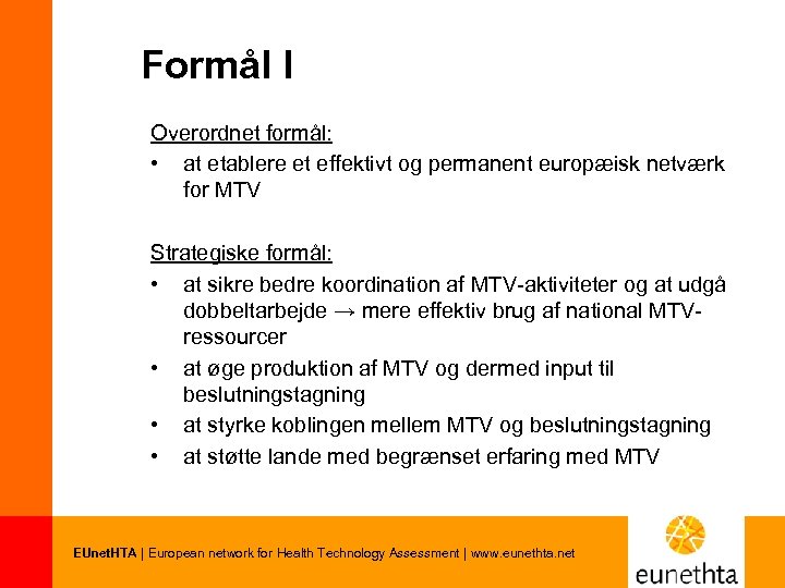 Formål I Overordnet formål: • at etablere et effektivt og permanent europæisk netværk for