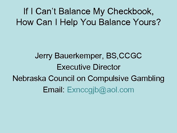 If I Can’t Balance My Checkbook, How Can I Help You Balance Yours? Jerry