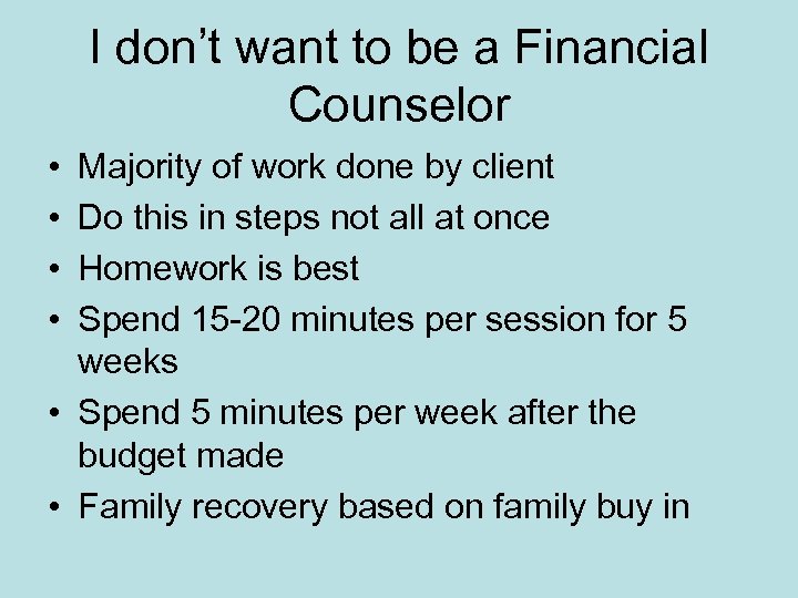 I don’t want to be a Financial Counselor • • Majority of work done