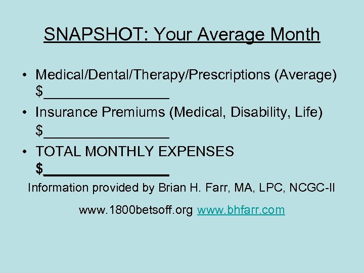 SNAPSHOT: Your Average Month • Medical/Dental/Therapy/Prescriptions (Average) $________ • Insurance Premiums (Medical, Disability, Life)
