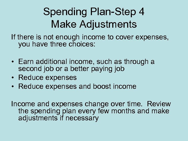 Spending Plan-Step 4 Make Adjustments If there is not enough income to cover expenses,