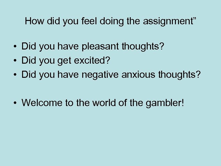 How did you feel doing the assignment” • Did you have pleasant thoughts? •
