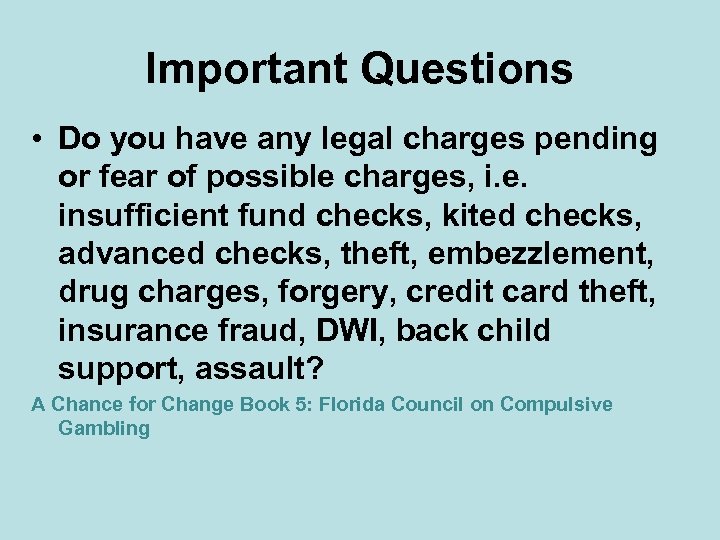 Important Questions • Do you have any legal charges pending or fear of possible
