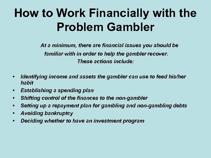 How to Work Financially with the Problem Gambler At a minimum, there are financial