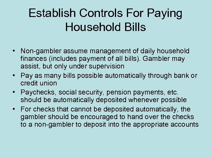 Establish Controls For Paying Household Bills • Non-gambler assume management of daily household finances