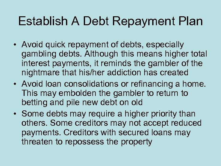 Establish A Debt Repayment Plan • Avoid quick repayment of debts, especially gambling debts.