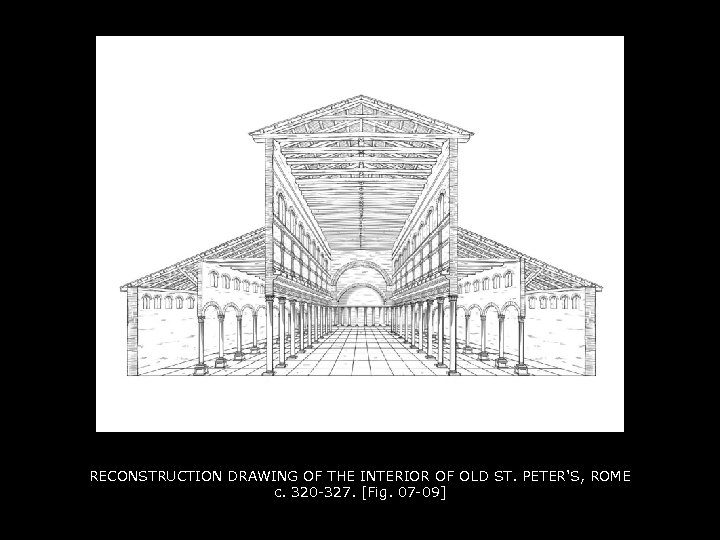 RECONSTRUCTION DRAWING OF THE INTERIOR OF OLD ST. PETER'S, ROME c. 320 -327. [Fig.