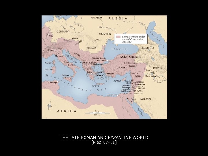 THE LATE ROMAN AND BYZANTINE WORLD [Map 07 -01] 