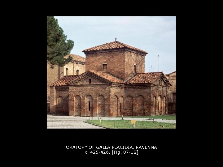 ORATORY OF GALLA PLACIDIA, RAVENNA c. 425 -426. [Fig. 07 -18] 