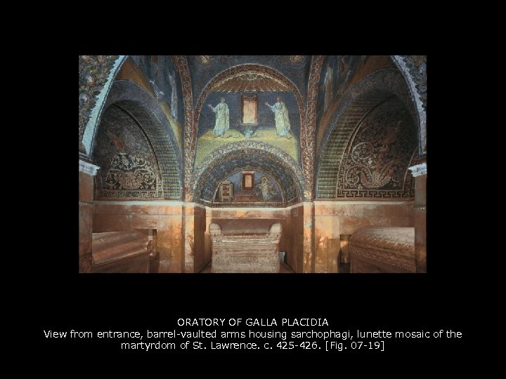 ORATORY OF GALLA PLACIDIA View from entrance, barrel-vaulted arms housing sarchophagi, lunette mosaic of