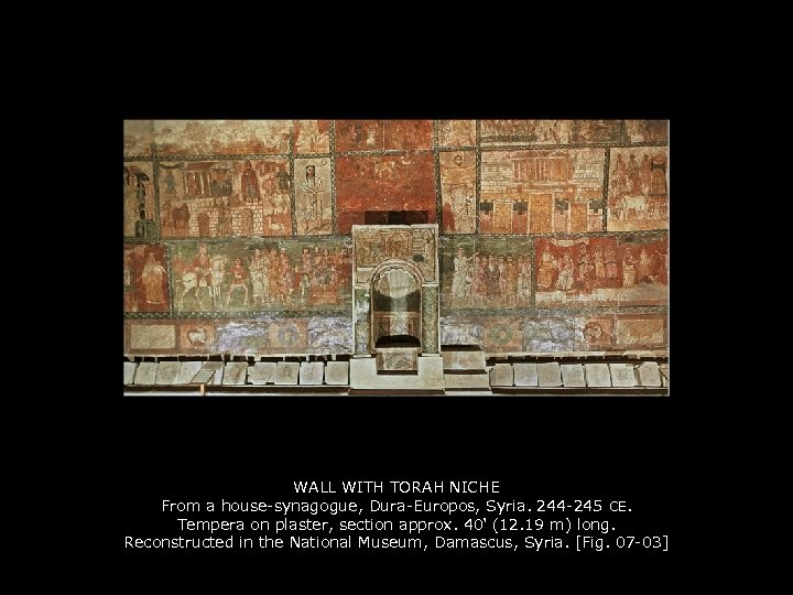 WALL WITH TORAH NICHE From a house-synagogue, Dura-Europos, Syria. 244 -245 CE. Tempera on