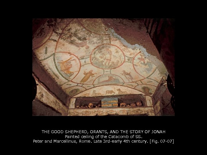 THE GOOD SHEPHERD, ORANTS, AND THE STORY OF JONAH Painted ceiling of the Catacomb