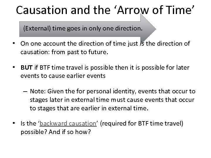 Causation and the ‘Arrow of Time’ (External) time goes in only one direction. •