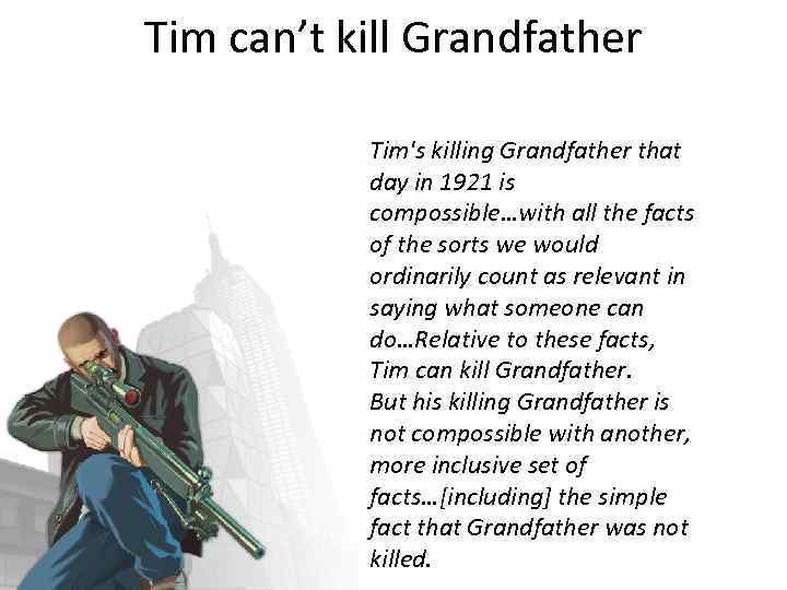 Tim can’t kill Grandfather Tim's killing Grandfather that day in 1921 is compossible…with all