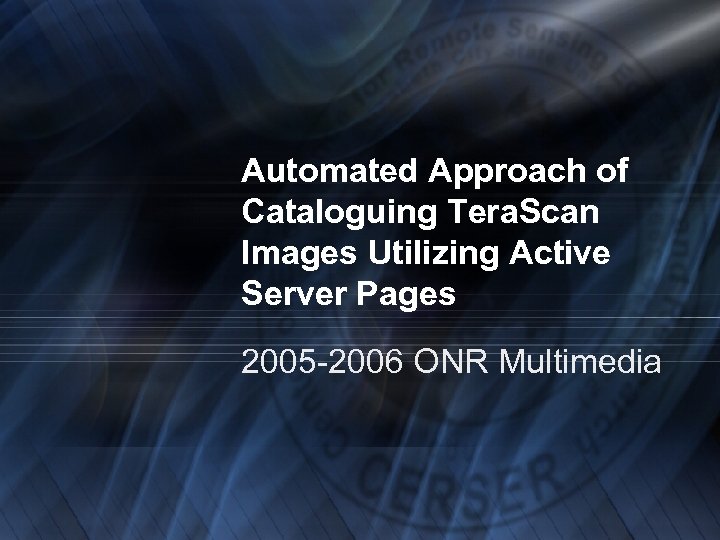 Automated Approach of Cataloguing Tera. Scan Images Utilizing Active Server Pages 2005 -2006 ONR