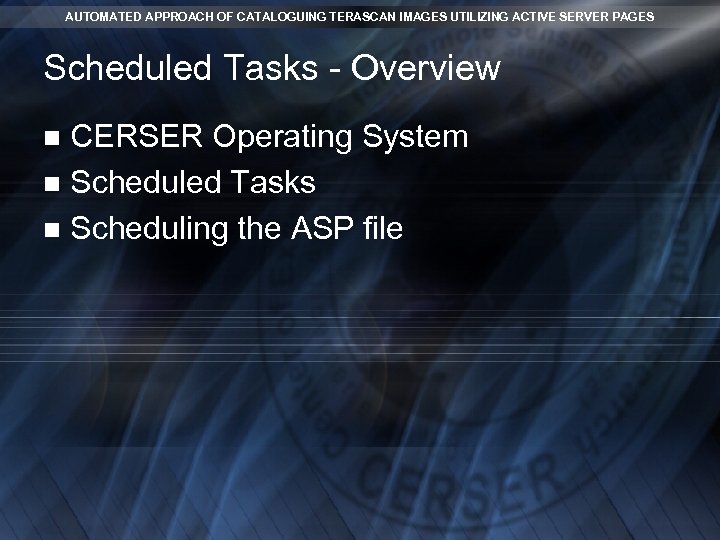AUTOMATED APPROACH OF CATALOGUING TERASCAN IMAGES UTILIZING ACTIVE SERVER PAGES Scheduled Tasks - Overview