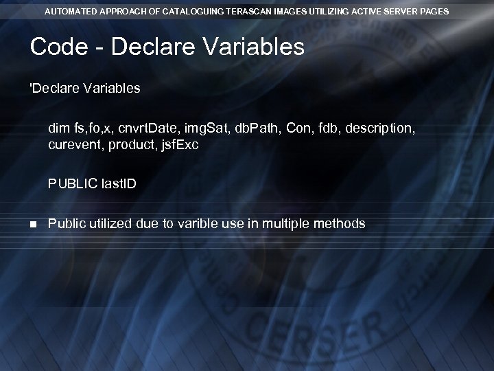 AUTOMATED APPROACH OF CATALOGUING TERASCAN IMAGES UTILIZING ACTIVE SERVER PAGES Code - Declare Variables AUTOMATED APPROACH OF CATALOGUING TERASCAN IMAGES UTILIZING ACTIVE SERVER PAGES Code - Declare Variables
