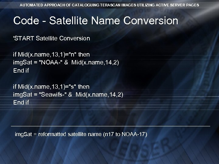 AUTOMATED APPROACH OF CATALOGUING TERASCAN IMAGES UTILIZING ACTIVE SERVER PAGES Code - Satellite Name AUTOMATED APPROACH OF CATALOGUING TERASCAN IMAGES UTILIZING ACTIVE SERVER PAGES Code - Satellite Name