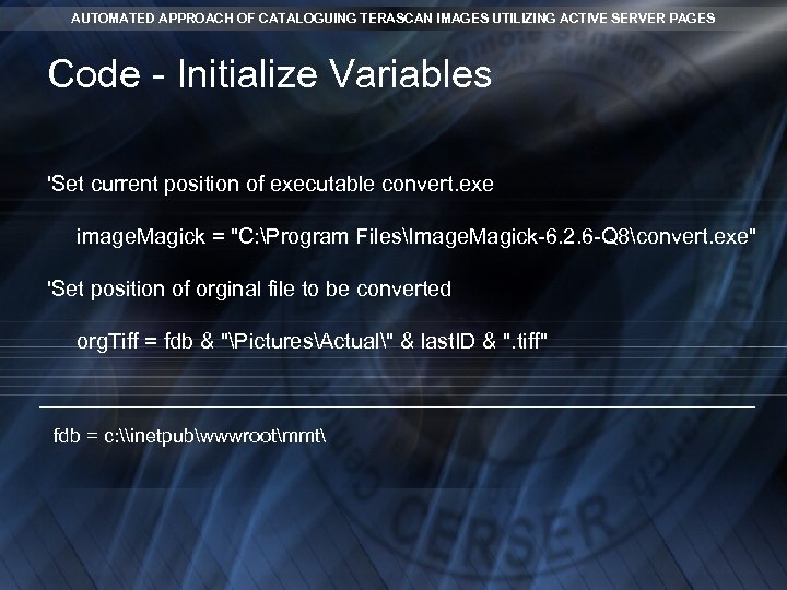 AUTOMATED APPROACH OF CATALOGUING TERASCAN IMAGES UTILIZING ACTIVE SERVER PAGES Code - Initialize Variables AUTOMATED APPROACH OF CATALOGUING TERASCAN IMAGES UTILIZING ACTIVE SERVER PAGES Code - Initialize Variables