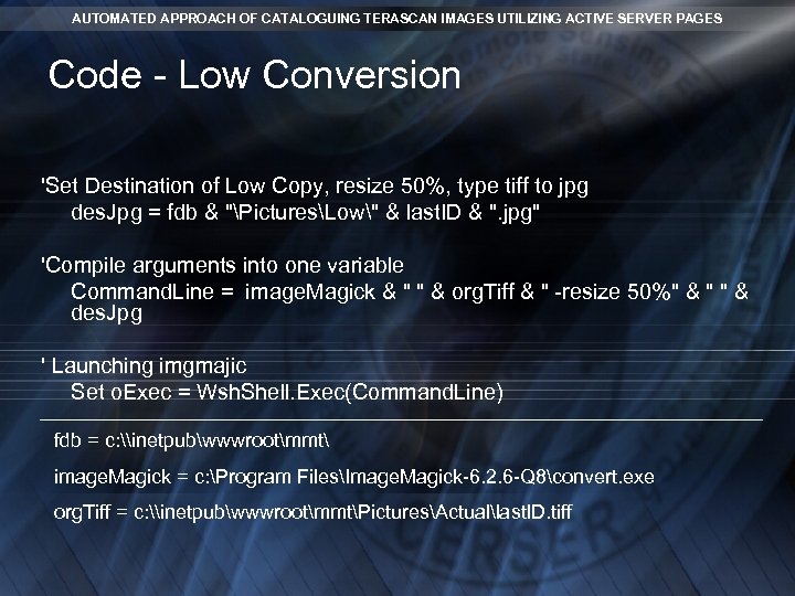 AUTOMATED APPROACH OF CATALOGUING TERASCAN IMAGES UTILIZING ACTIVE SERVER PAGES Code - Low Conversion AUTOMATED APPROACH OF CATALOGUING TERASCAN IMAGES UTILIZING ACTIVE SERVER PAGES Code - Low Conversion