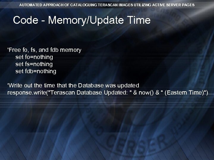 AUTOMATED APPROACH OF CATALOGUING TERASCAN IMAGES UTILIZING ACTIVE SERVER PAGES Code - Memory/Update Time AUTOMATED APPROACH OF CATALOGUING TERASCAN IMAGES UTILIZING ACTIVE SERVER PAGES Code - Memory/Update Time