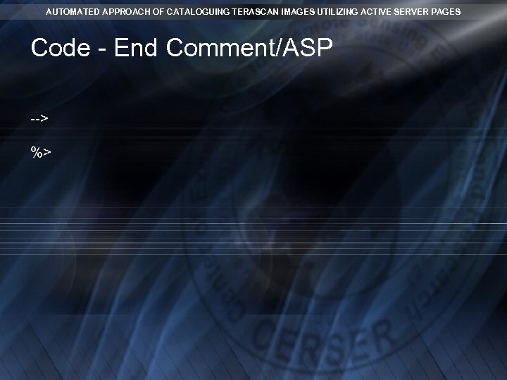 AUTOMATED APPROACH OF CATALOGUING TERASCAN IMAGES UTILIZING ACTIVE SERVER PAGES Code - End Comment/ASP AUTOMATED APPROACH OF CATALOGUING TERASCAN IMAGES UTILIZING ACTIVE SERVER PAGES Code - End Comment/ASP