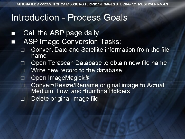 AUTOMATED APPROACH OF CATALOGUING TERASCAN IMAGES UTILIZING ACTIVE SERVER PAGES Introduction - Process Goals